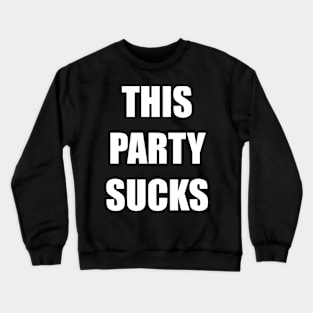 This Party Sucks Crewneck Sweatshirt